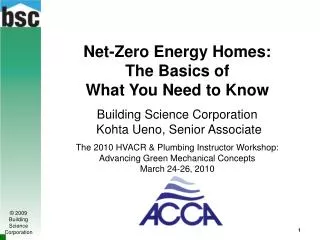 Net-Zero Energy Homes: The Basics of What You Need to Know Building Science Corporation Kohta Ueno, Senior Associate