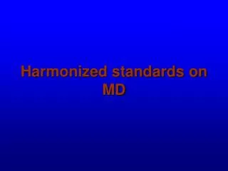 Harmonized standards on M D