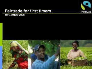 Fairtrade for first timers 10 October 2009