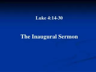 Luke 4:14-30 The Inaugural Sermon