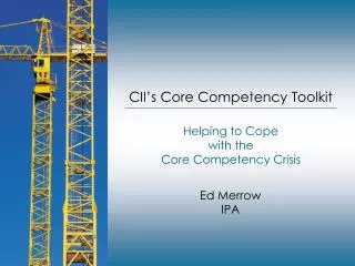 CII’s Core Competency Toolkit Helping to Cope with the Core Competency Crisis