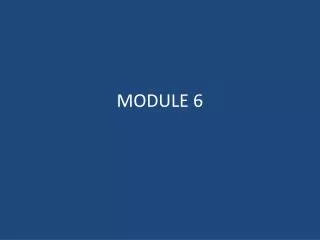 MODULE 6