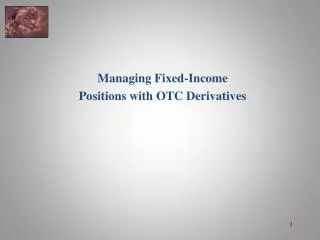 Managing Fixed-Income Positions with OTC Derivatives