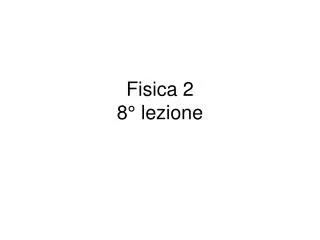 fisica 2 8 lezione