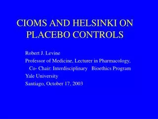 CIOMS AND HELSINKI ON PLACEBO CONTROLS