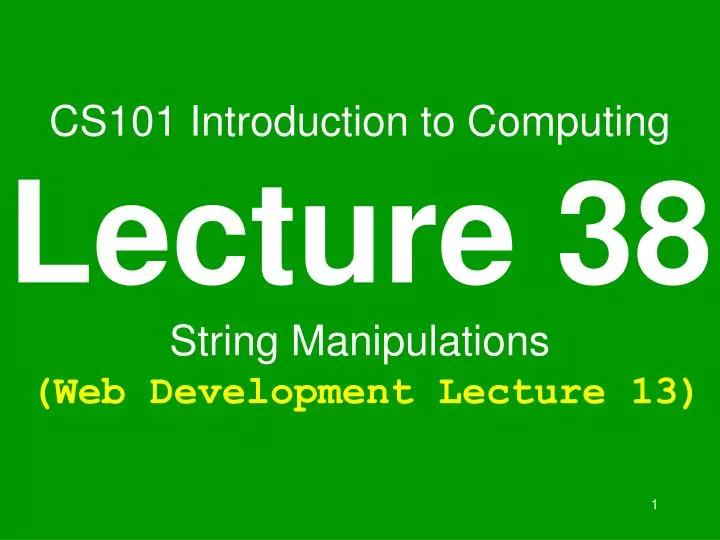 cs101 introduction to computing lecture 38 string manipulations web development lecture 13