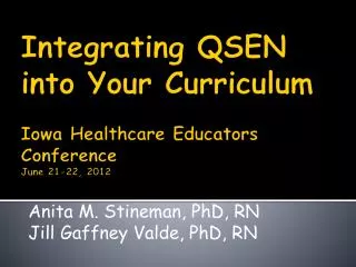 Integrating QSEN into Your Curriculum Iowa Healthcare Educators Conference June 21-22, 2012