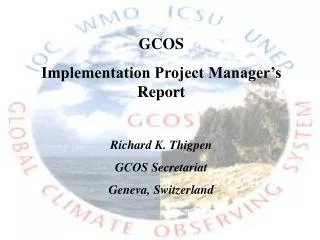 GCOS Implementation Project Manager’s Report Richard K. Thigpen GCOS Secretariat Geneva, Switzerland