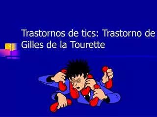 Trastornos de tics: Trastorno de Gilles de la Tourette