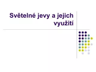 Světelné jevy a jejich využití