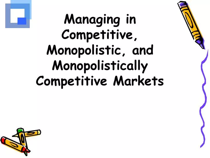managing in competitive monopolistic and monopolistically competitive markets