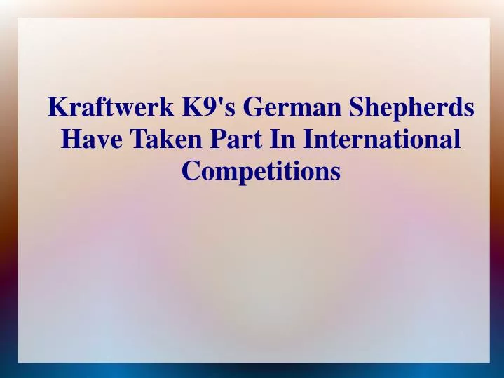 kraftwerk k9 s german shepherds have taken part in international competitions