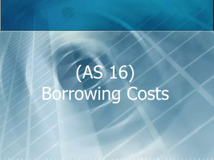 as 16 borrowing costs
