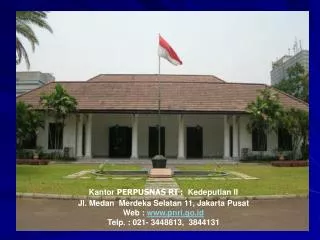 Kantor PERPUSNAS RI : Kedeputian II Jl. Medan Merdeka Selatan 11, Jakarta Pusat Web : www.pnri.go.id Telp. : 021- 344