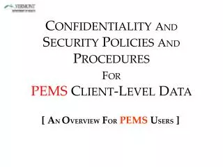 C ONFIDENTIALITY A ND S ECURITY P OLICIES A ND P ROCEDURES F OR PEMS C LIENT -L EVEL D ATA