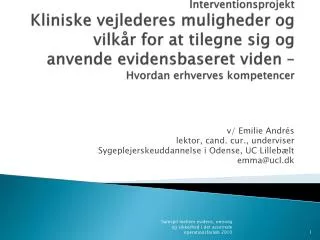v/ Emilie Andrés lektor, cand. cur., underviser Sygeplejerskeuddannelse i Odense, UC Lillebælt emma@ucl.dk
