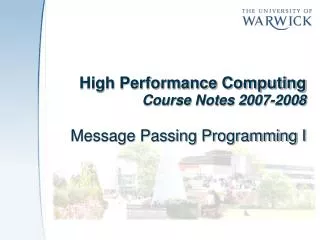 High Performance Computing Course Notes 2007-2008 Message Passing Programming I