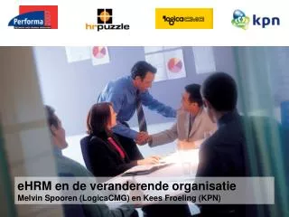 eHRM en de veranderende organisatie Melvin Spooren (LogicaCMG) en Kees Froeling (KPN)