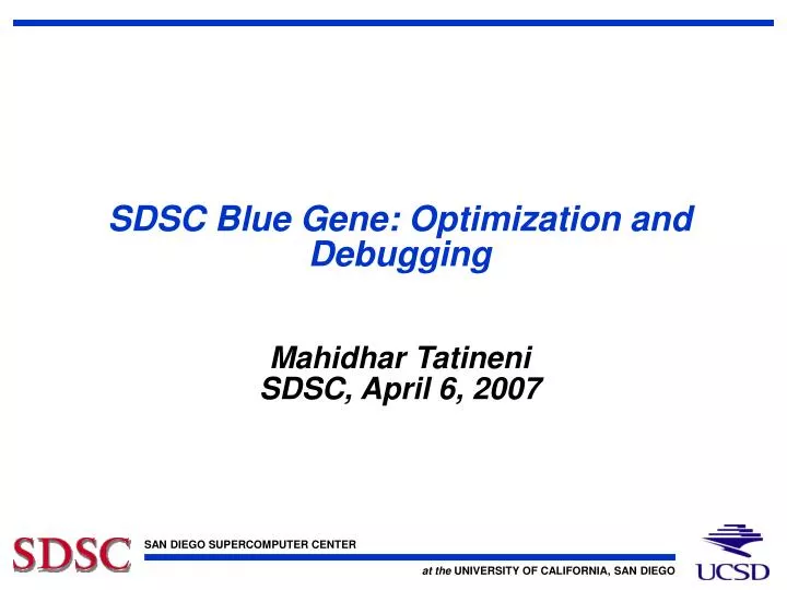 sdsc blue gene optimization and debugging mahidhar tatineni sdsc april 6 2007