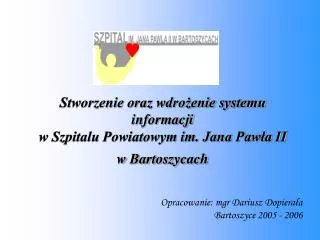 Stworzenie oraz wdrożenie systemu informacji w Szpitalu Powiatowym im. Jana Pawła II w Bartoszycach