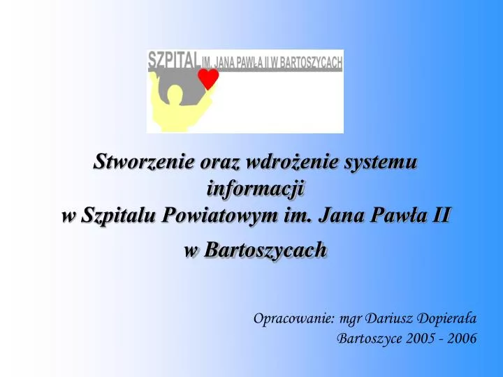 stworzenie oraz wdro enie systemu informacji w szpitalu powiatowym im jana paw a ii w bartoszycach