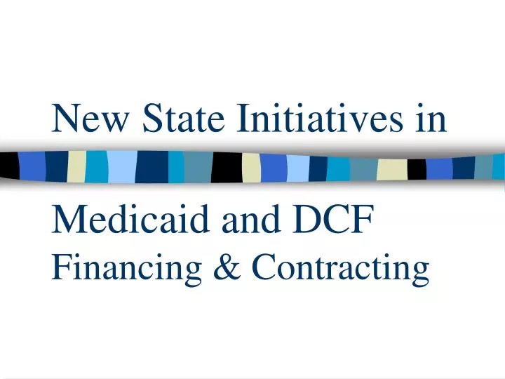 new state initiatives in medicaid and dcf financing contracting