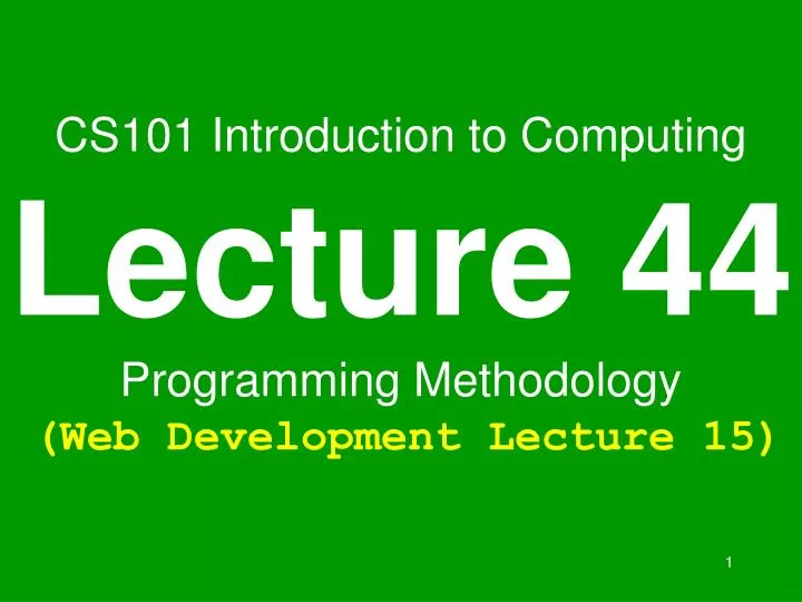 cs101 introduction to computing lecture 44 programming methodology web development lecture 15