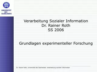 Verarbeitung Sozialer Information Dr. Rainer Roth SS 2006 Grundlagen experimenteller Forschung