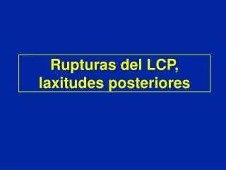 Rupturas del LCP, laxitudes posteriores