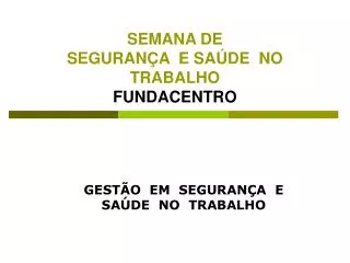 SEMANA DE SEGURANÇA E SAÚDE NO TRABALHO FUNDACENTRO