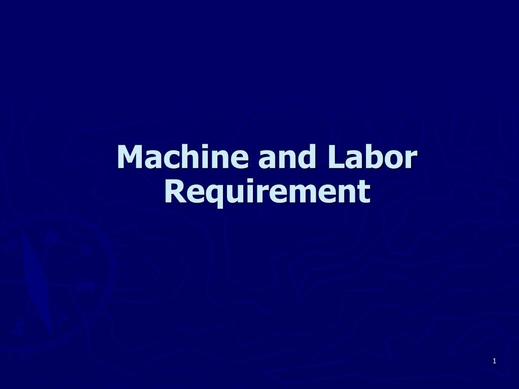 Machine Requirement PPT - Machine and Labor Requirement PowerPoint Presentation, free ...