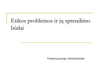 etikos problemos ir j sprendimo b dai
