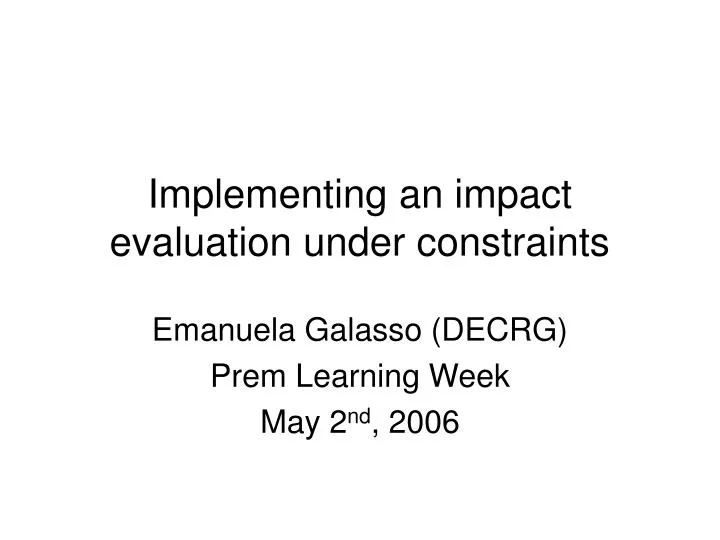 implementing an impact evaluation under constraints