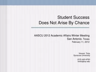 Student Success Does Not Arise By Chance AASCU 2012 Academic Affairs Winter Meeting San Antonio , Texas February 11,