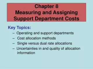 Key Topics: Operating and support departments 	Cost allocation methods 	Single versus dual rate allocations