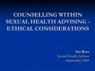 COUNSELLING WITHIN SEXUAL HEALTH ADVISING - ETHICAL CONSIDERATIONS