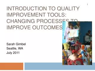 Introduction to quality improvement tools: Changing Processes to Improve Outcomes