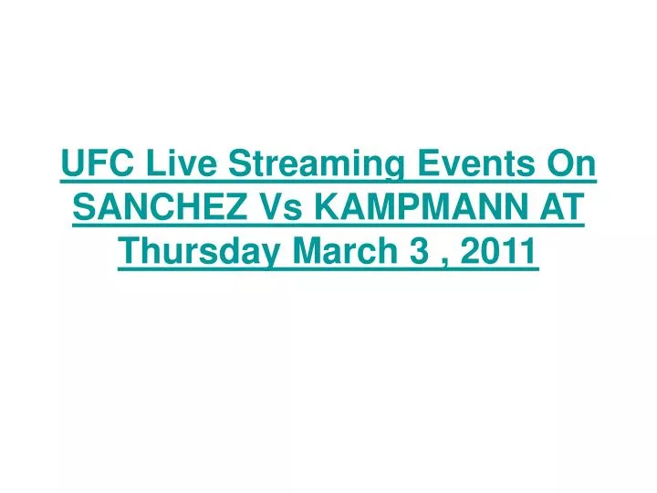 ufc live streaming events on sanchez vs kampmann at thursday march 3 2011