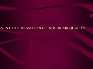 VENTILATION ASPECTS OF INDOOR AIR QUALITY