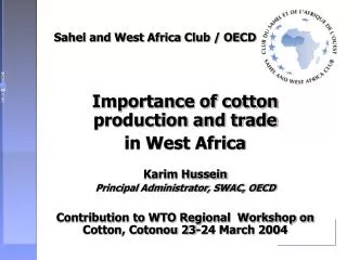 Importance of cotton production and trade in West Africa Karim Hussein Principal Administrator, SWAC, OECD