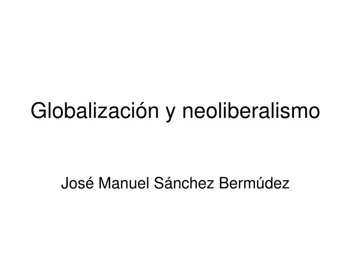 globalizaci n y neoliberalismo