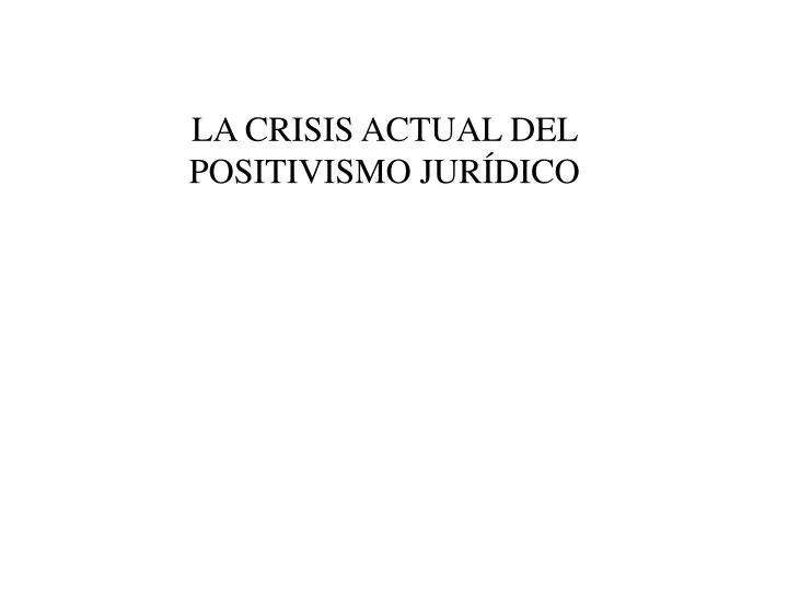la crisis actual del positivismo jur dico