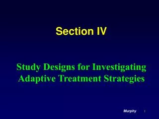 Section IV Study Designs for Investigating Adaptive Treatment Strategies