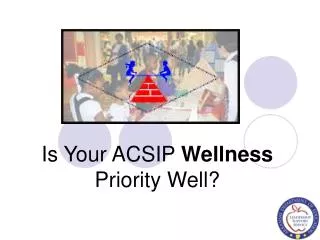 Is Your ACSIP Wellness Priority Well?