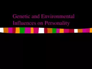 Genetic and Environmental Influences on Personality