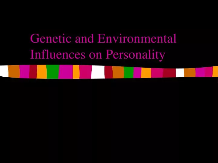genetic and environmental influences on personality