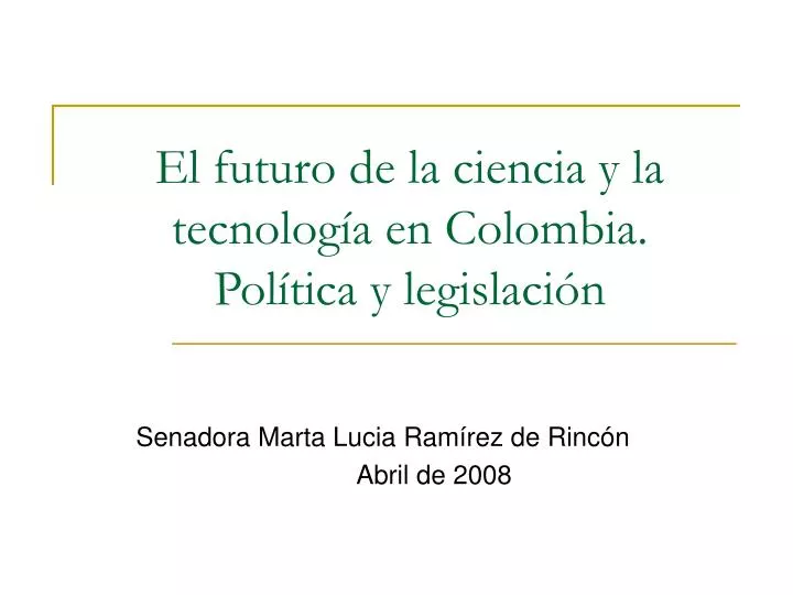 el futuro de la ciencia y la tecnolog a en colombia pol tica y legislaci n