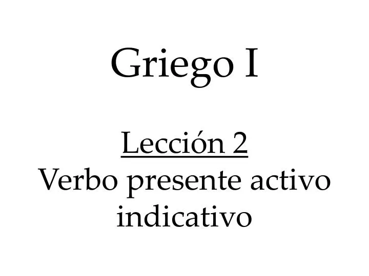 griego i lecci n 2 verbo presente activo indicativo
