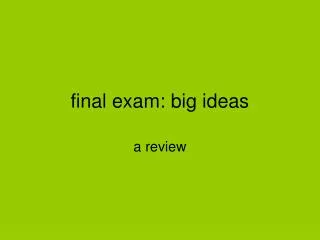 final exam: big ideas