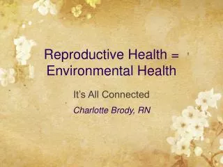 Reproductive Health = Environmental Health